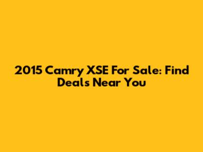 2015 Camry XSE For Sale: Find Deals Near You