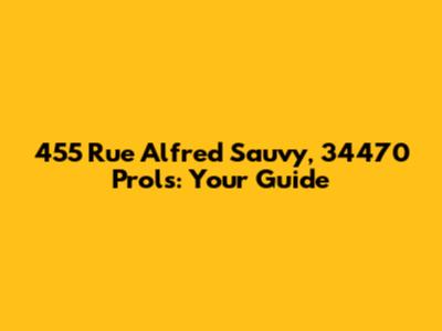455 Rue Alfred Sauvy, 34470 Prols: Your Guide