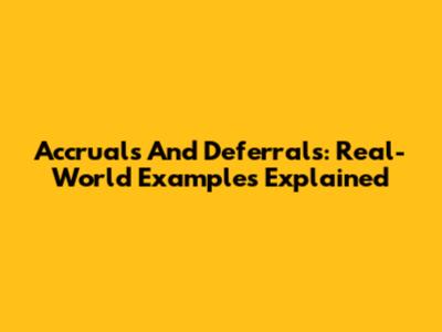 Accruals And Deferrals: Real-World Examples Explained