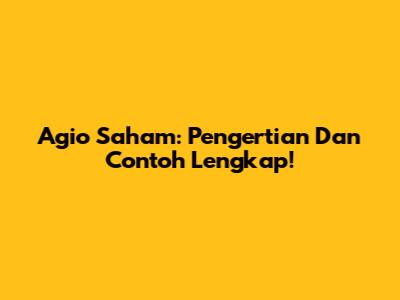Agio Saham: Pengertian Dan Contoh Lengkap!