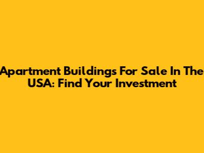 Apartment Buildings For Sale In The USA: Find Your Investment