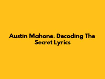 Austin Mahone: Decoding 'The Secret' Lyrics