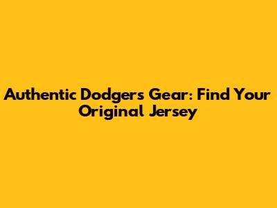 Authentic Dodgers Gear: Find Your Original Jersey