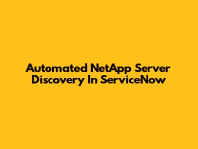 Automated NetApp Server Discovery In ServiceNow