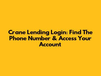 Crane Lending Login: Find The Phone Number & Access Your Account