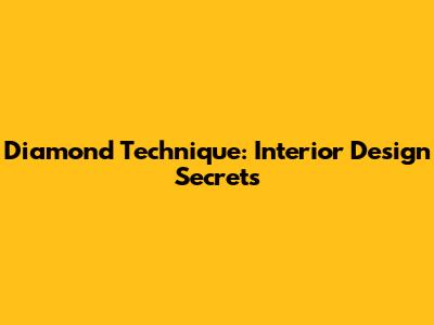 Diamond Technique: Interior Design Secrets