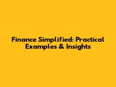Finance Simplified: Practical Examples & Insights