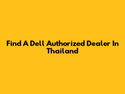 Find A Dell Authorized Dealer In Thailand