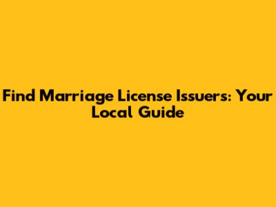 Find Marriage License Issuers: Your Local Guide
