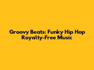Groovy Beats: Funky Hip Hop Royalty-Free Music