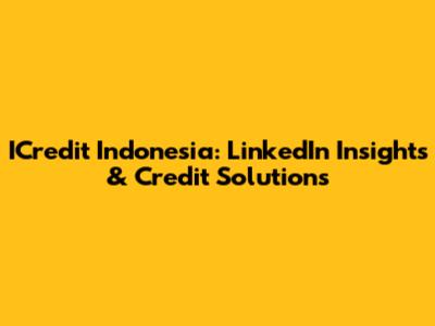 ICredit Indonesia: LinkedIn Insights & Credit Solutions