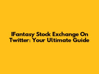 IFantasy Stock Exchange On Twitter: Your Ultimate Guide