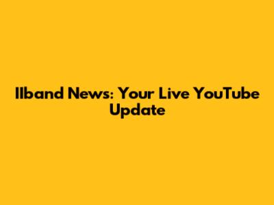 IIband News: Your Live YouTube Update