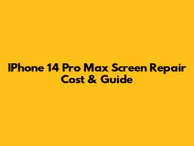 IPhone 14 Pro Max Screen Repair Cost & Guide