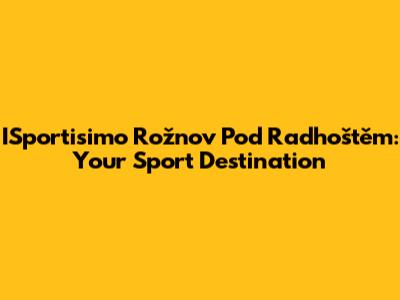 ISportisimo Rožnov Pod Radhoštěm: Your Sport Destination