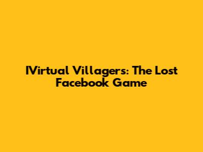 IVirtual Villagers: The Lost Facebook Game