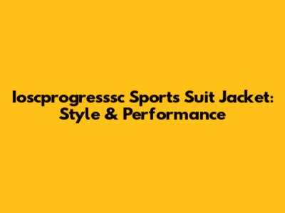 Ioscprogresssc Sports Suit Jacket: Style & Performance