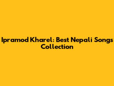 Ipramod Kharel: Best Nepali Songs Collection