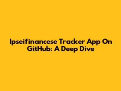 Ipseifinancese Tracker App On GitHub: A Deep Dive