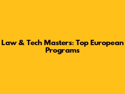 Law & Tech Masters: Top European Programs