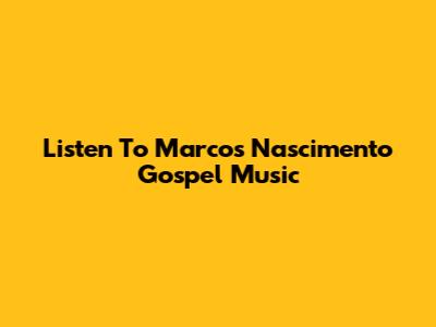 Listen To Marcos Nascimento Gospel Music