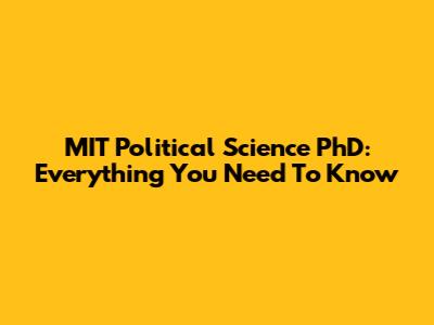 MIT Political Science PhD: Everything You Need To Know