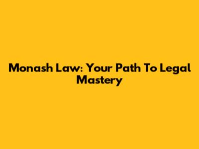 Monash Law: Your Path To Legal Mastery