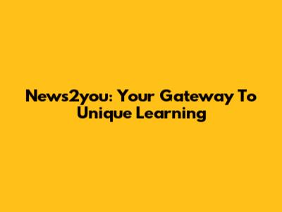 News2you: Your Gateway To Unique Learning