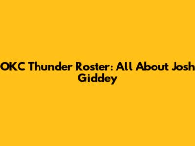 OKC Thunder Roster: All About Josh Giddey