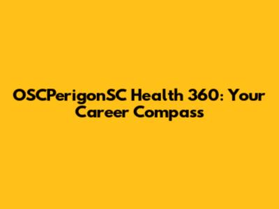 OSCPerigonSC Health 360: Your Career Compass
