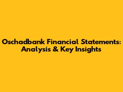 Oschadbank Financial Statements: Analysis & Key Insights