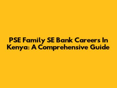 PSE Family SE Bank Careers In Kenya: A Comprehensive Guide