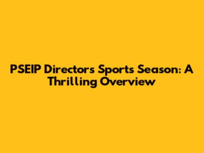 PSEIP Directors' Sports Season: A Thrilling Overview