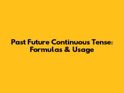 Past Future Continuous Tense: Formulas & Usage