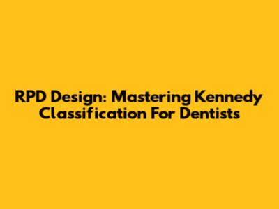 RPD Design: Mastering Kennedy Classification For Dentists