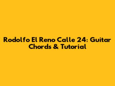 Rodolfo El Reno Calle 24: Guitar Chords & Tutorial