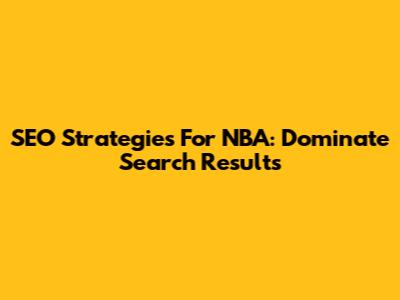 SEO Strategies For NBA: Dominate Search Results