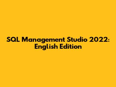 SQL Management Studio 2022: English Edition