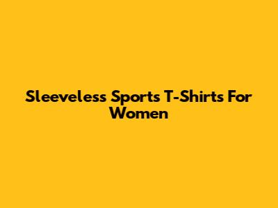 Sleeveless Sports T-Shirts For Women
