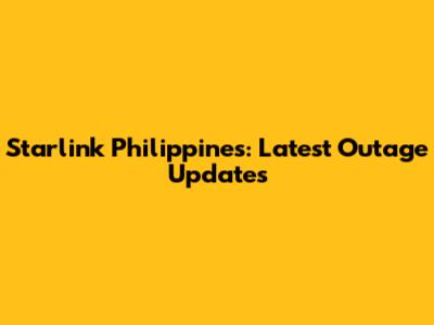 Starlink Philippines: Latest Outage Updates