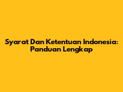 Syarat Dan Ketentuan Indonesia: Panduan Lengkap
