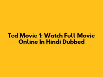 Ted Movie 1: Watch Full Movie Online In Hindi Dubbed