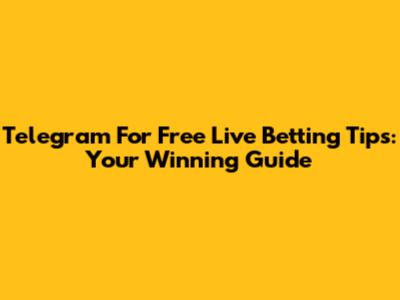 Telegram For Free Live Betting Tips: Your Winning Guide