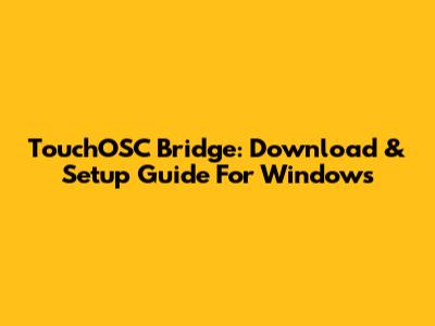 TouchOSC Bridge: Download & Setup Guide For Windows