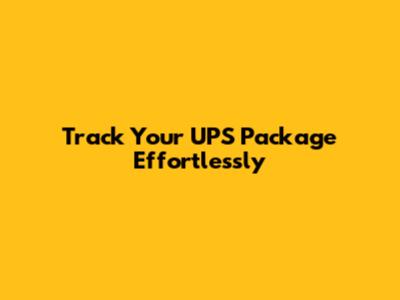 Track Your UPS Package Effortlessly