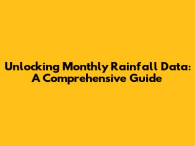 Unlocking Monthly Rainfall Data: A Comprehensive Guide