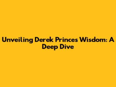 Unveiling Derek Prince's Wisdom: A Deep Dive