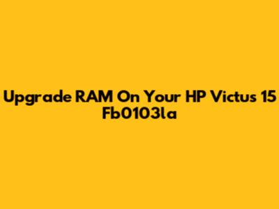 Upgrade RAM On Your HP Victus 15 Fb0103la