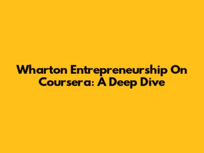 Wharton Entrepreneurship On Coursera: A Deep Dive